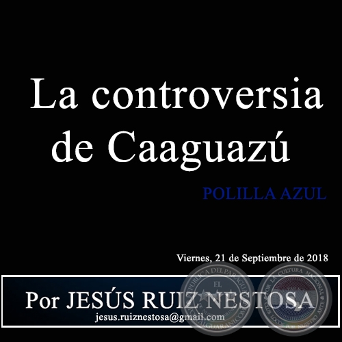  La controversia de Caaguazú - POLILLA AZUL - Por JESÚS RUIZ NESTOSA - Viernes, 21 de Septiembre de 2018